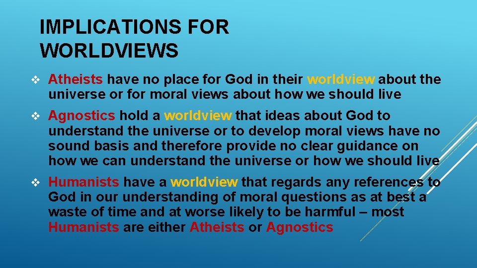 IMPLICATIONS FOR WORLDVIEWS v Atheists have no place for God in their worldview about