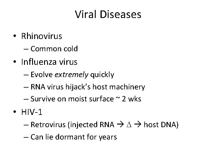 Viral Diseases • Rhinovirus – Common cold • Influenza virus – Evolve extremely quickly