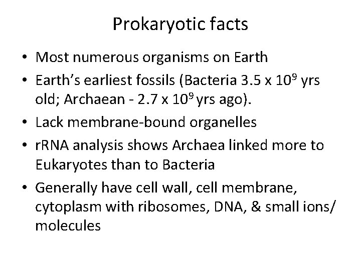 Prokaryotic facts • Most numerous organisms on Earth • Earth’s earliest fossils (Bacteria 3.