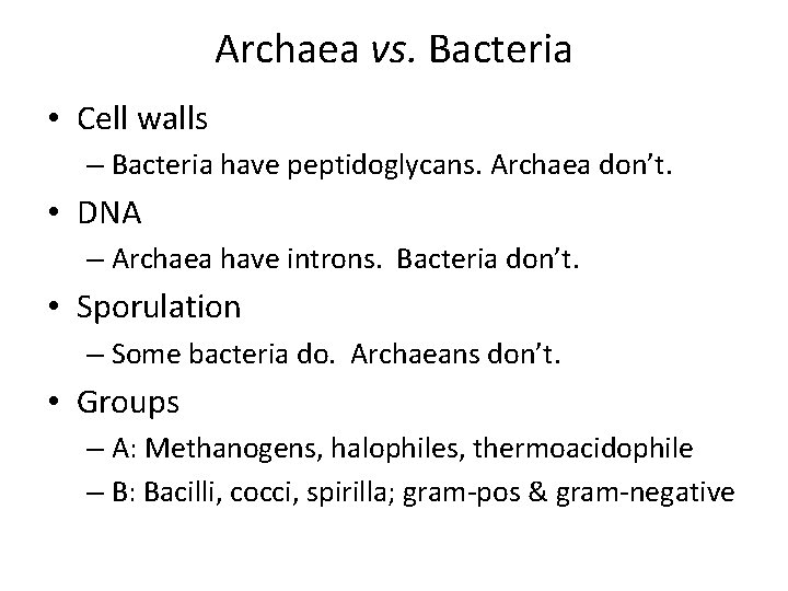 Archaea vs. Bacteria • Cell walls – Bacteria have peptidoglycans. Archaea don’t. • DNA