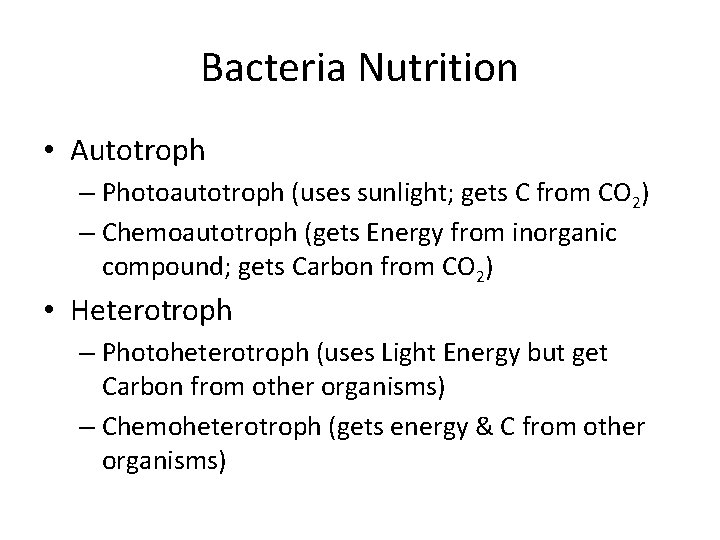 Bacteria Nutrition • Autotroph – Photoautotroph (uses sunlight; gets C from CO 2) –