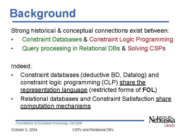 Background Strong historical & conceptual connections exist between: • Constraint Databases & Constraint Logic Background Strong historical & conceptual connections exist between: • Constraint Databases & Constraint Logic