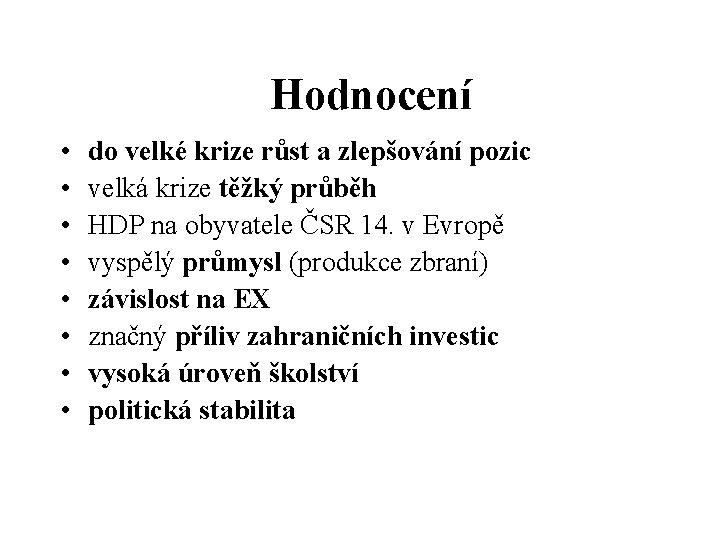 Hodnocení • • do velké krize růst a zlepšování pozic velká krize těžký průběh