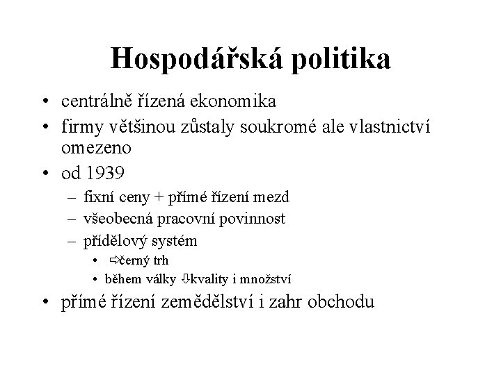 Hospodářská politika • centrálně řízená ekonomika • firmy většinou zůstaly soukromé ale vlastnictví omezeno