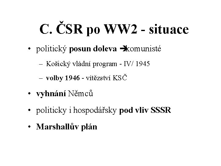 C. ČSR po WW 2 - situace • politický posun doleva èkomunisté – Košický