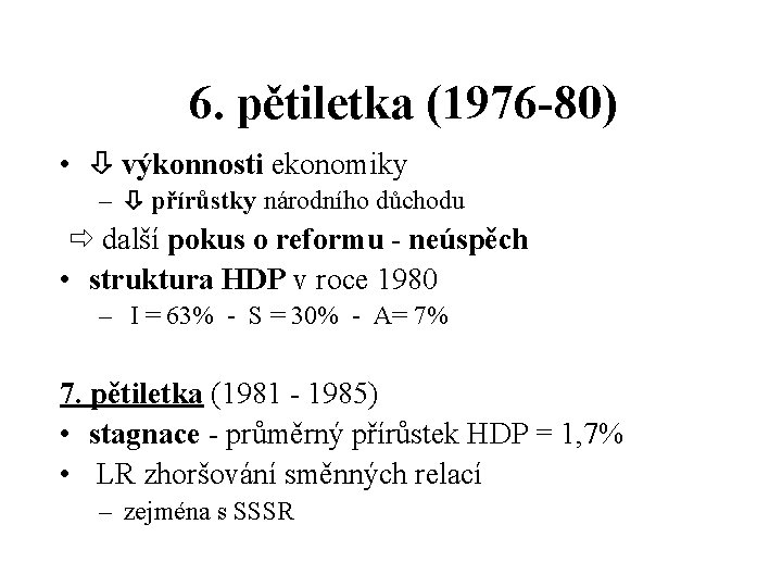 6. pětiletka (1976 -80) • výkonnosti ekonomiky – přírůstky národního důchodu další pokus o