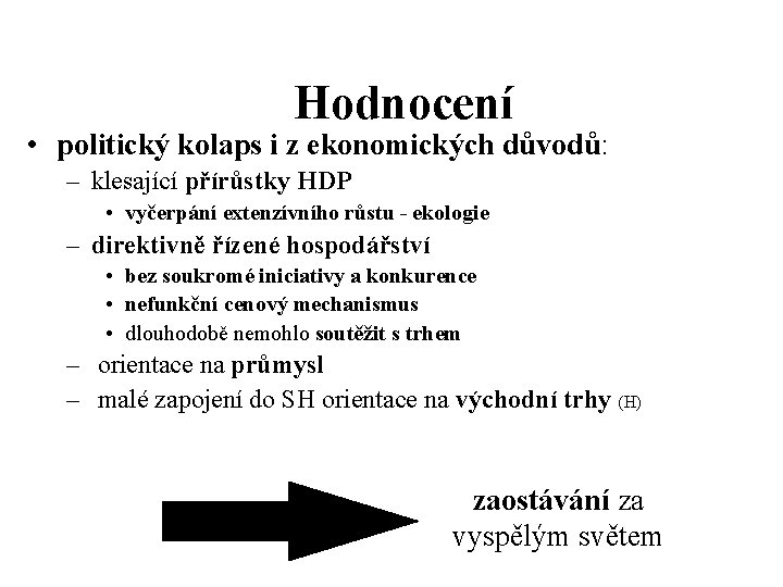 Hodnocení • politický kolaps i z ekonomických důvodů: – klesající přírůstky HDP • vyčerpání