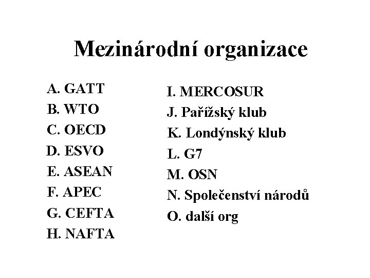 Mezinárodní organizace A. GATT B. WTO C. OECD D. ESVO E. ASEAN F. APEC