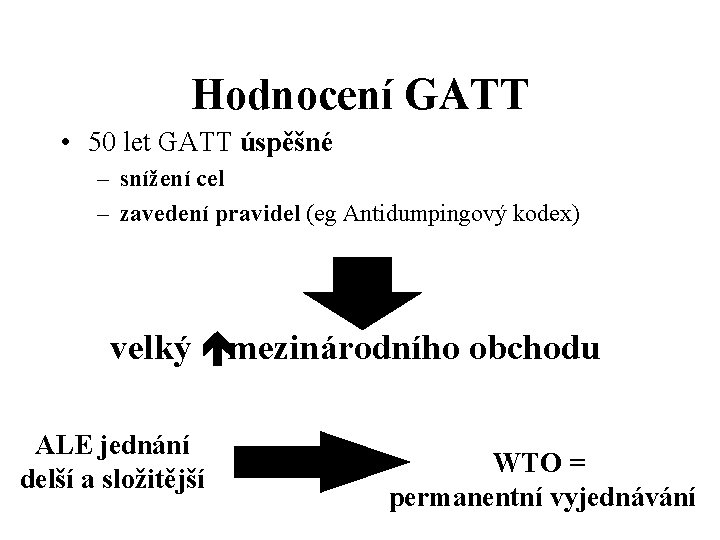 Hodnocení GATT • 50 let GATT úspěšné – snížení cel – zavedení pravidel (eg