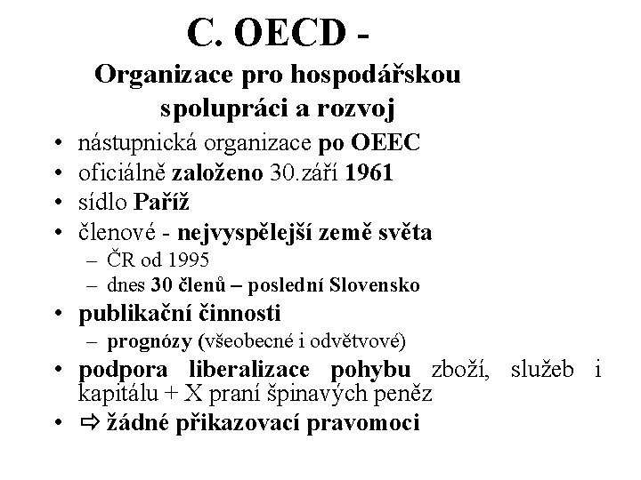 C. OECD Organizace pro hospodářskou spolupráci a rozvoj • • nástupnická organizace po OEEC