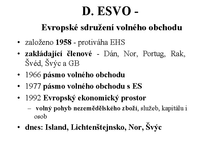 D. ESVO Evropské sdružení volného obchodu • založeno 1958 - protiváha EHS • zakládající