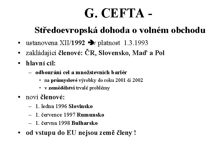 G. CEFTA Středoevropská dohoda o volném obchodu • ustanovena XII/1992 èv platnost 1. 3.