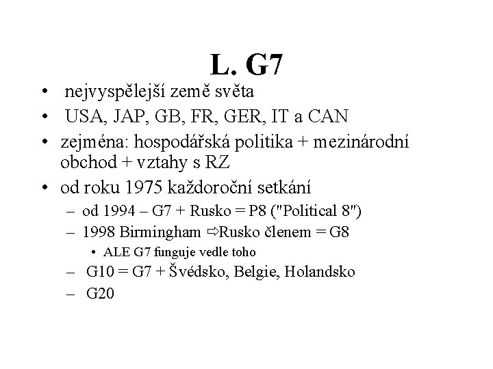 L. G 7 • nejvyspělejší země světa • USA, JAP, GB, FR, GER, IT