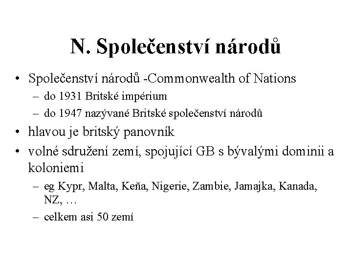 N. Společenství národů • Společenství národů -Commonwealth of Nations – do 1931 Britské impérium