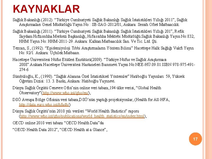 KAYNAKLAR Sağlık Bakanlığı. (2012). “Türkiye Cumhuriyeti Sağlık Bakanlığı Sağlık İstatistikleri Yıllığı 2011”, Sağlık Araştırmaları