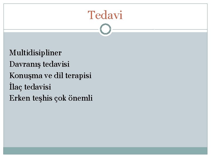 Tedavi Multidisipliner Davranış tedavisi Konuşma ve dil terapisi İlaç tedavisi Erken teşhis çok önemli