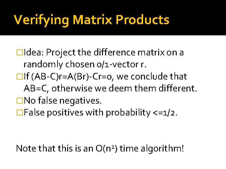 Verifying Matrix Products �Idea: Project the difference matrix on a randomly chosen 0/1 -vector