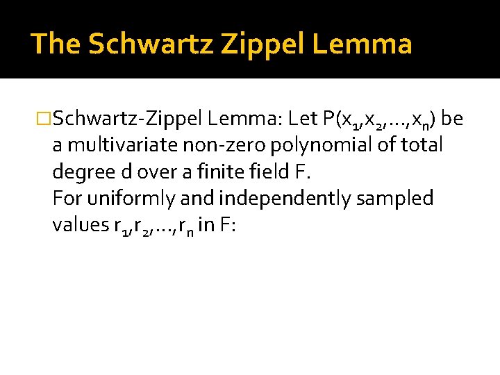 The Schwartz Zippel Lemma �Schwartz-Zippel Lemma: Let P(x 1, x 2, …, xn) be