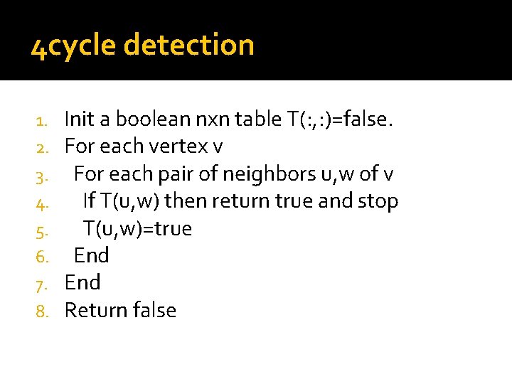 4 cycle detection 1. 2. 3. 4. 5. 6. 7. 8. Init a boolean