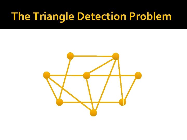 The Triangle Detection Problem 