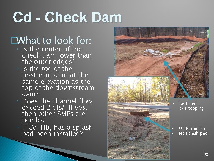 Cd - Check Dam �What to look for: ◦ Is the center of the