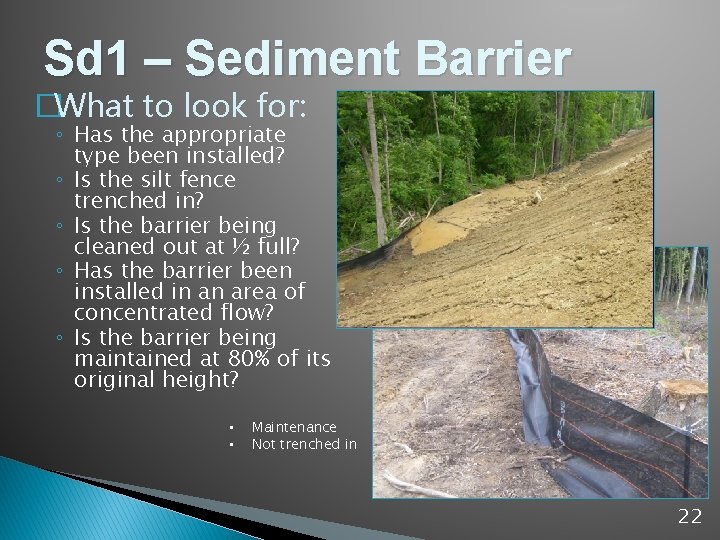 Sd 1 – Sediment Barrier �What to look for: ◦ Has the appropriate type