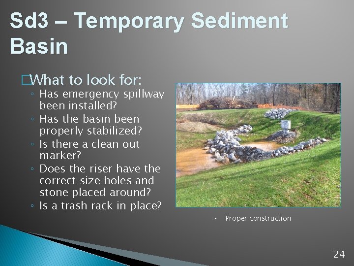 Sd 3 – Temporary Sediment Basin �What to look for: ◦ Has emergency spillway