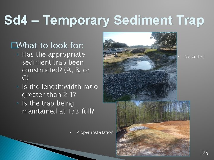 Sd 4 – Temporary Sediment Trap �What to look for: ◦ Has the appropriate