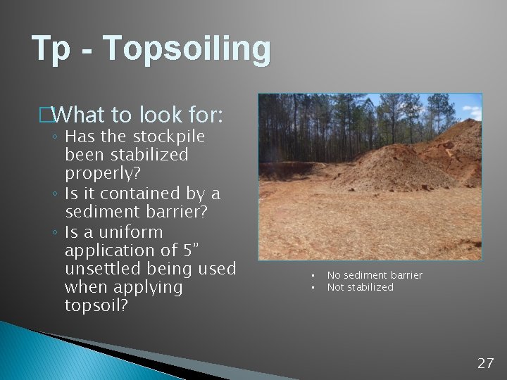 Tp - Topsoiling �What to look for: ◦ Has the stockpile been stabilized properly?