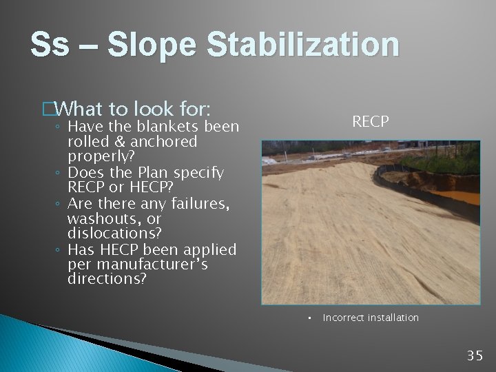 Ss – Slope Stabilization �What to look for: RECP ◦ Have the blankets been