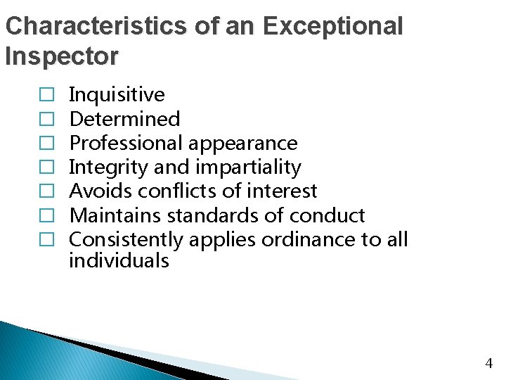 Characteristics of an Exceptional Inspector � � � � Inquisitive Determined Professional appearance Integrity