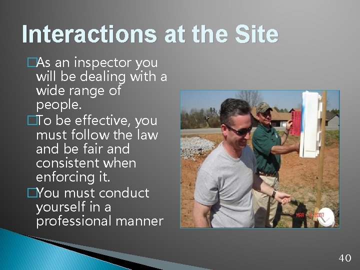 Interactions at the Site �As an inspector you will be dealing with a wide