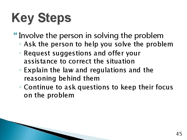 Key Steps } Involve the person in solving the problem ◦ Ask the person