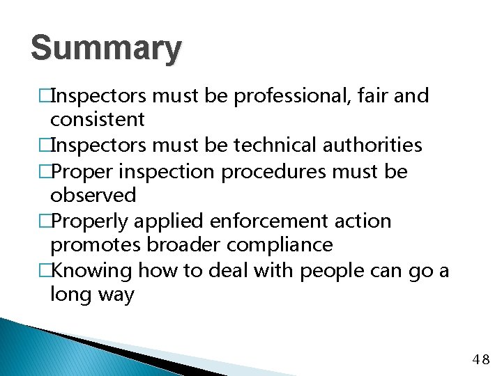 Summary �Inspectors must be professional, fair and consistent �Inspectors must be technical authorities �Proper