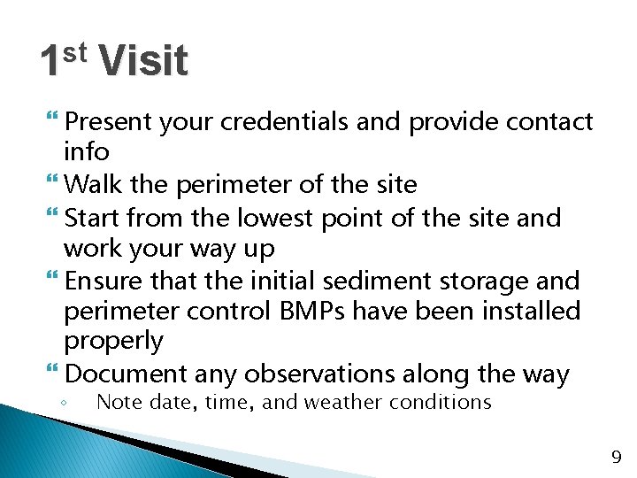 st 1 Visit } Present your credentials and provide contact info } Walk the