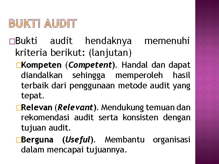 �Bukti audit hendaknya kriteria berikut: (lanjutan) �Kompeten memenuhi (Competent). Handal dan dapat diandalkan sehingga