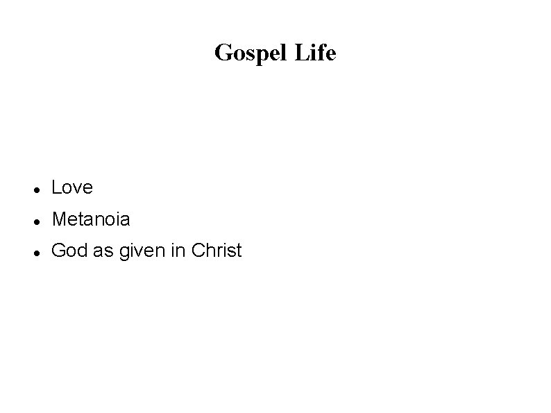 Gospel Life Love Metanoia God as given in Christ 