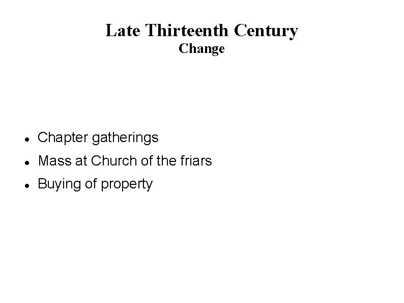 Late Thirteenth Century Change Chapter gatherings Mass at Church of the friars Buying of