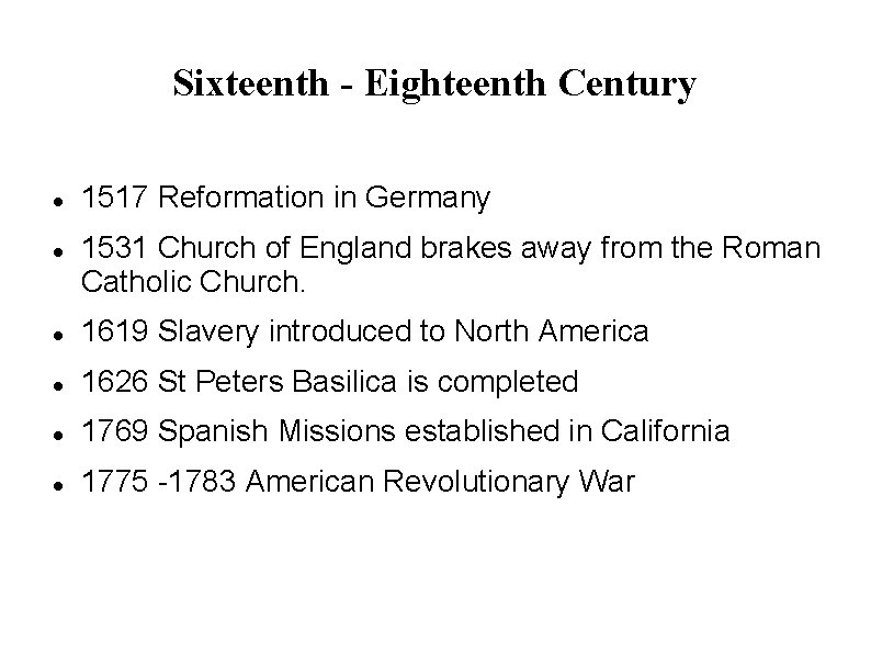 Sixteenth - Eighteenth Century 1517 Reformation in Germany 1531 Church of England brakes away