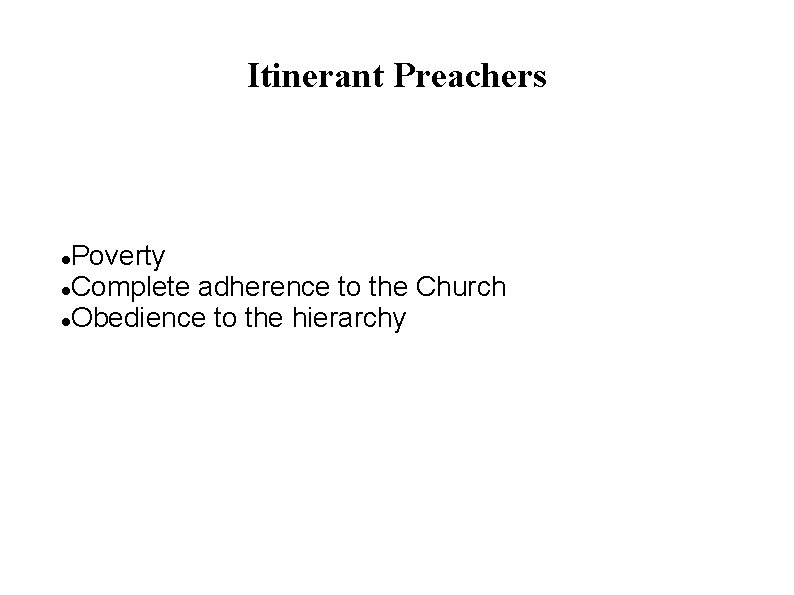 Itinerant Preachers Poverty Complete adherence to the Church Obedience to the hierarchy 