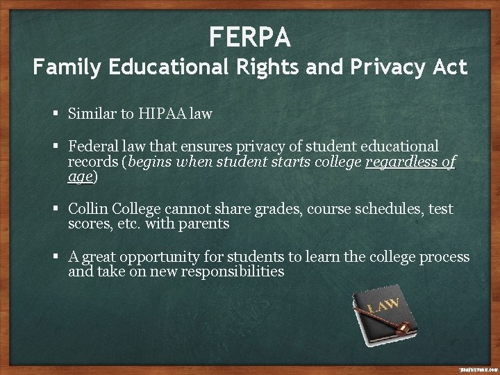 FERPA Family Educational Rights and Privacy Act § Similar to HIPAA law § Federal
