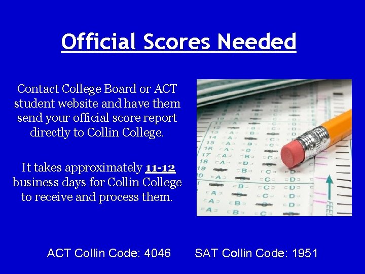 Official Scores Needed Contact College Board or ACT student website and have them send