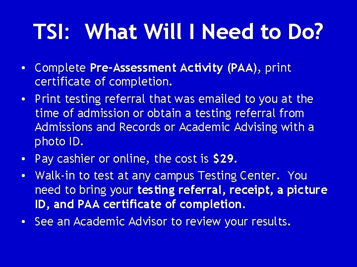 TSI: What Will I Need to Do? • Complete Pre-Assessment Activity (PAA), print certificate