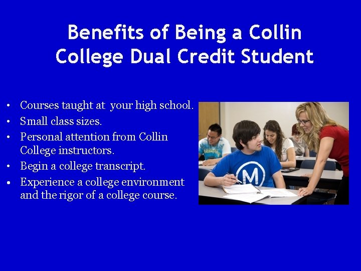 Benefits of Being a Collin College Dual Credit Student • Courses taught at your