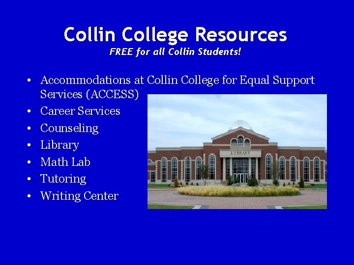 Collin College Resources FREE for all Collin Students! • Accommodations at Collin College for