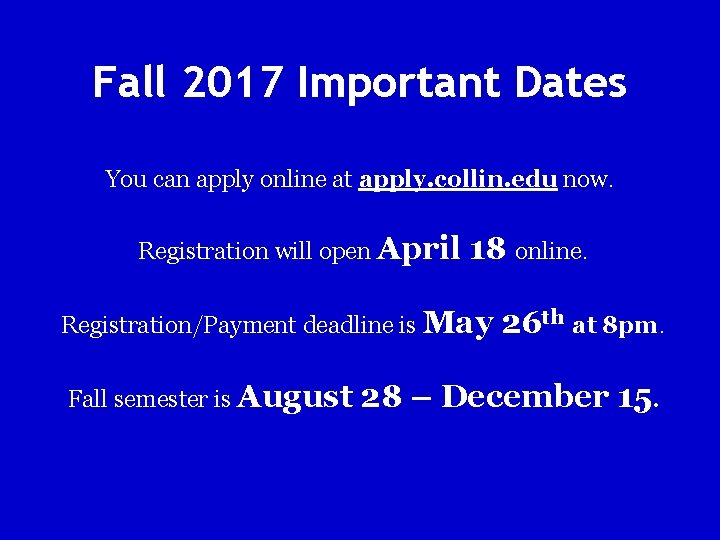 Fall 2017 Important Dates You can apply online at apply. collin. edu now. Registration