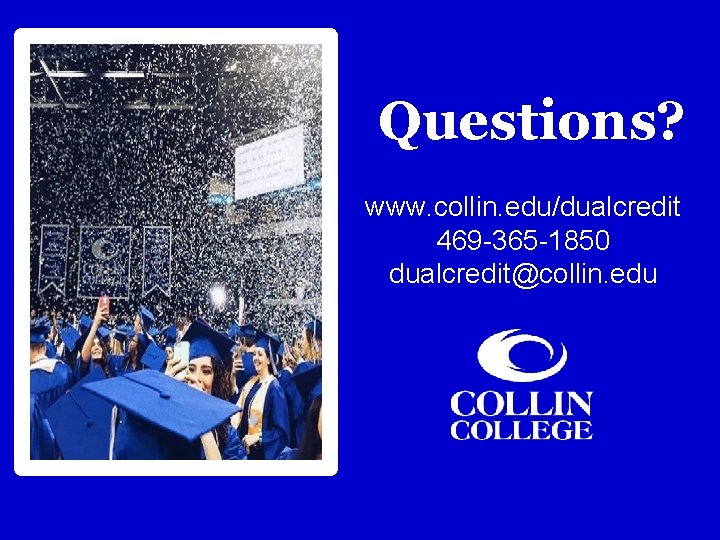 Questions? www. collin. edu/dualcredit 469 -365 -1850 dualcredit@collin. edu 