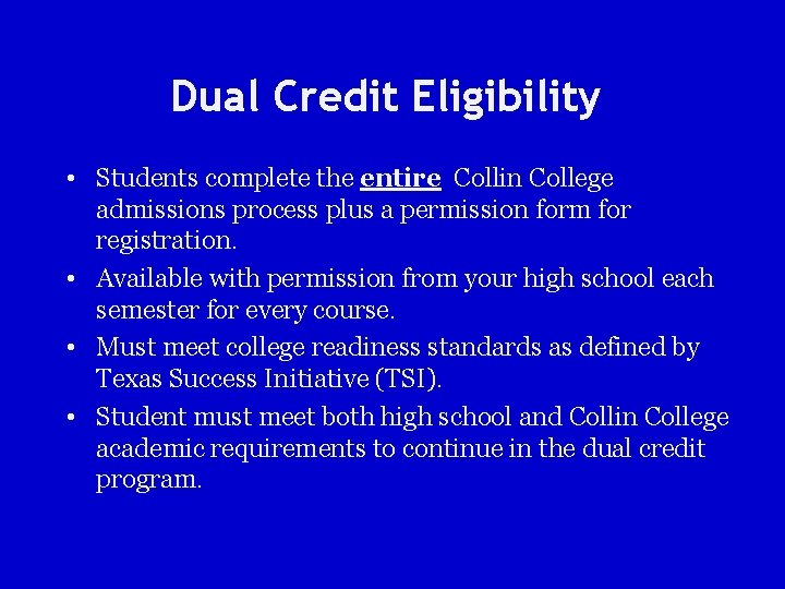 Dual Credit Eligibility • Students complete the entire Collin College admissions process plus a