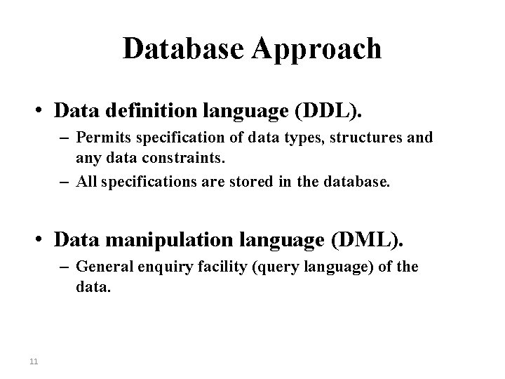 Database Approach • Data definition language (DDL). – Permits specification of data types, structures