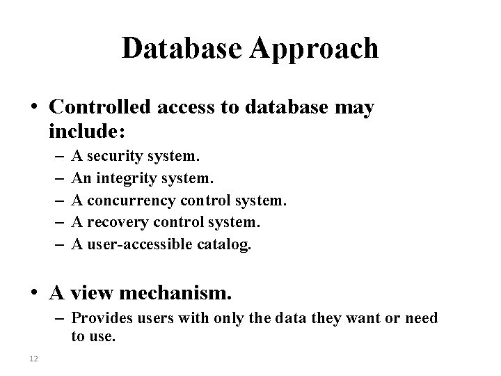 Database Approach • Controlled access to database may include: – – – A security